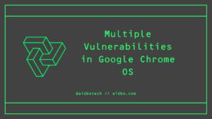 Multiple Vulnerabilities in Google Chrome OS