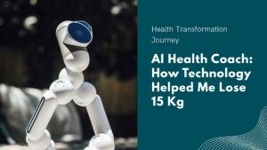 AI Health Coach How Technology Helped Me Lose 15 Kg