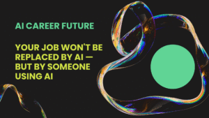 Your Job Won't Be Replaced by AI — But by Someone Using AI