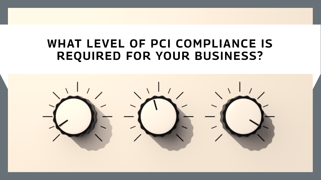 What level of PCI compliance is required for your business?